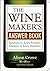 The Winemaker's Answer Book: Solutions to Every Problem; Answers to Every Question