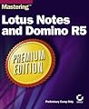 Mastering Lotus Notes and Domino R5 Premium Edition Mastering Lotus Notes and Domino R5 Premium Edition
