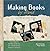 Making Books by Hand: A Step-by-Step Guide: A Step by Step Guide