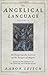 The Angelical Language, Volume II: An Encyclopedic Lexicon of the Tongue of Angels