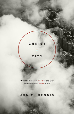Christ + City: Why the Greatest Need of the City Is the Greatest News of All (ebook)