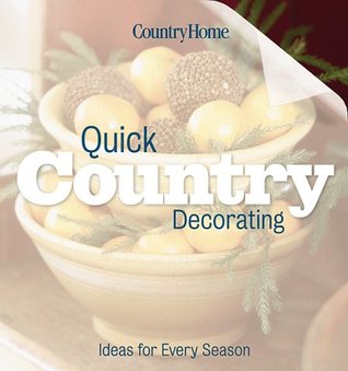 Quick Country Decorating: Ideas for every season (Country Home)