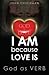 I Am Because Love Is; God a...