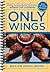 Only Wings: Bold and Unusual Recipes