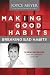 Making Good Habits, Breaking Bad Habits by Joyce Meyer