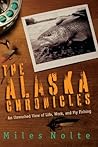 The Alaska Chronicles: An Unwashed View of Life, Work, and Fly Fishing