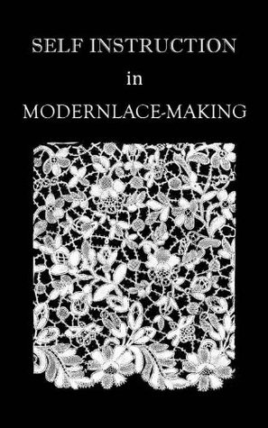 Self Instruction in Modern Lace-Making (Illustrated)