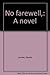 No farewell,: A novel