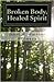 Broken Body, Healed Spirit by Janet M Watson-Hillmann Broken Body, Healed Spirit by Janet M Watson-Hillmann
