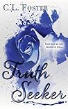 Truth Seeker by C.L. Foster Truth Seeker by C.L. Foster