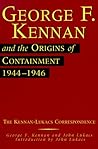 George F. Kennan and the Origins of Containment, 1944-1946 by George F. Kennan