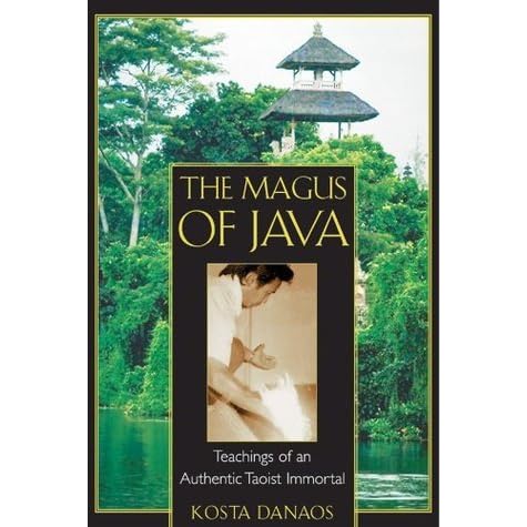 The Magus of Java: Teachings of an Authentic Taoist Immortal by Kosta