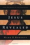 Jesus Revealed: Know Him Better to Love Him Better Jesus Revealed: Know Him Better to Love Him Better