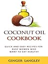 Coconut Oil Cookbook: Quick and Easy Recipes for Busy People Who Want to Eat Healthy (Healthy Lifestyle Series Book 3)