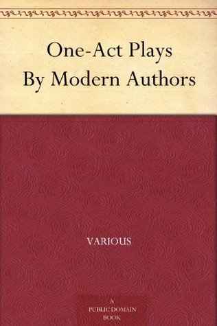 One-Act Plays By Modern Authors (Kindle Edition)