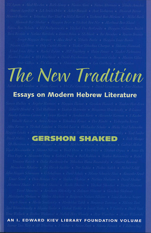 The New Tradition: Essays on Modern Hebrew Literature (I. Edward Kiev Library Foundation Book)