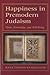 Happiness in Premodern Judaism by Hava Tirosh-Samuelson