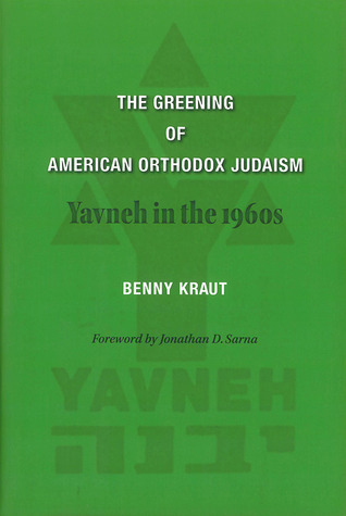 The Greening of American Orthodox Judaism: Yavneh in the 1960s (Hardcover)