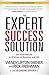 The Expert Success Solution: Get Solid Results in 22 Areas of Business and Life