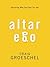 Altar Ego: Becoming Who God Says You Are