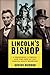 Lincoln's Bishop: A President, A Priest, and the Fate of 300 Dakota Sioux Warriors