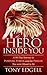 The Hero Inside You: A 90 Day Journey to Purpose, Power, and the Person You Were Meant to Be