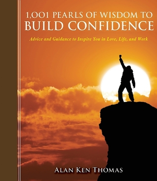 1,001 Pearls of Wisdom to Build Confidence: Advice and Guidance to Inspire You in Love, Life, and Work