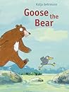 Goose the Bear by Katja Gehrmann