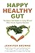 Happy Healthy Gut: The Natu...