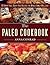 The Paleo Cookbook: 90 Grain-Free, Dairy-Free Recipes the Whole Family Will Love