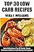 Top Class LOW CARB Recipes: Latest Collection of Top 30 Tested, Proven, Most-Wanted Delicious And Quick Low Carb Recipes For Everyone