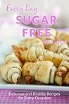 Sugar Free Recipes: The Complete Guide to Breakfast, Lunch, Dinner, and More (Everyday Recipes) Sugar Free Recipes: The Complete Guide to Breakfast, Lunch, Dinner, and More (Everyday Recipes)