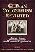 German Colonialism Revisited: African, Asian, and Oceanic Experiences (Social History, Popular Culture, And Politics In Germany)
