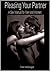 Pleasing Your Partner: A Sex Manual For Men and Women