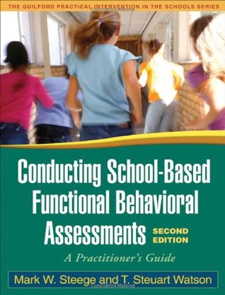 Conducting School-Based Functional Behavioral Assessments: A Practitioner's Guide (The Guilford Practical Intervention in Schools Series)