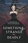 Something Strange and Deadly by Susan Dennard