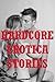 HARDCORE EROTICA STORIES (Five Explicit Erotica Stories)