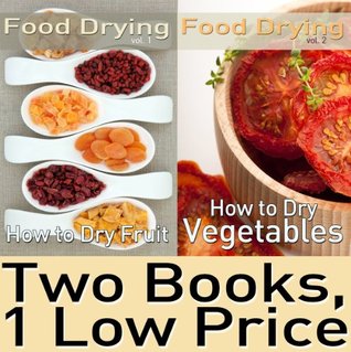 Food Dehydrating Book Package: Food Drying vol. 1 & 2: How to Dry Fruit & How to Dry Vegetables (Kindle Edition)