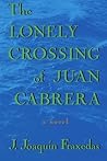 The Lonely Crossing of Juan Cabrera: A Novel