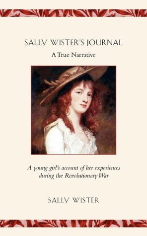 Sally Wister's Journal: A True Narrative- Being a Quaker Maiden's Account of Her Experiences With Officers of the Continental Army, 1777-1778 (Paperback)