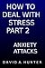 How to Deal with Stress Part 2: Anxiety Attacks