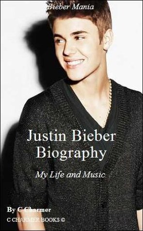 Justin Bieber Biography – My Life and Music - (Memoirs) - (Pop Music)