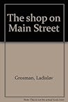 The shop on Main Street by Ladislav Grosman