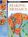Making Mosaics: 15 stylish projects from start to finish (Step-by-Step Crafts)