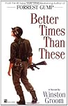 Better Times Than These by Winston Groom