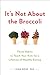 It's Not About the Broccoli: Three Habits to Teach Your Kids for a Lifetime of Healthy Eating