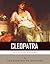 Legends of the Ancient World: The Life and Legacy of Cleopatra