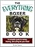 The Everything Boxer Book: A Complete Guide to Raising, Training, And Caring for Your Boxer (Everything® Series)