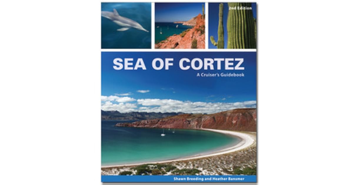 Sea of Cortez A Cruiser's Guidebook by Shawn Breeding
