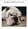 English Bulldog Secrets: How to Raise Happy and Healthy Bulldogs